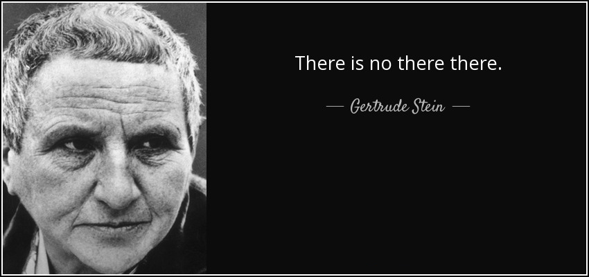 quote-there-is-no-there-there-gertrude-stein-28-22-05.jpg
