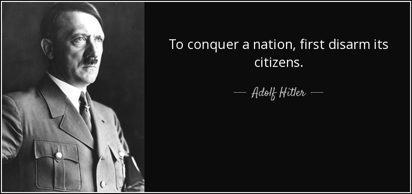 quote-to-conquer-a-nation-first-disarm-its-citizens-adolf-hitler-50-49-76.jpg