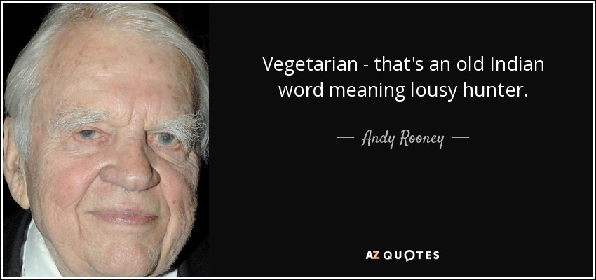 quote-vegetarian-that-s-an-old-indian-word-meaning-lousy-hunter-andy-rooney-25-6-0677.jpg