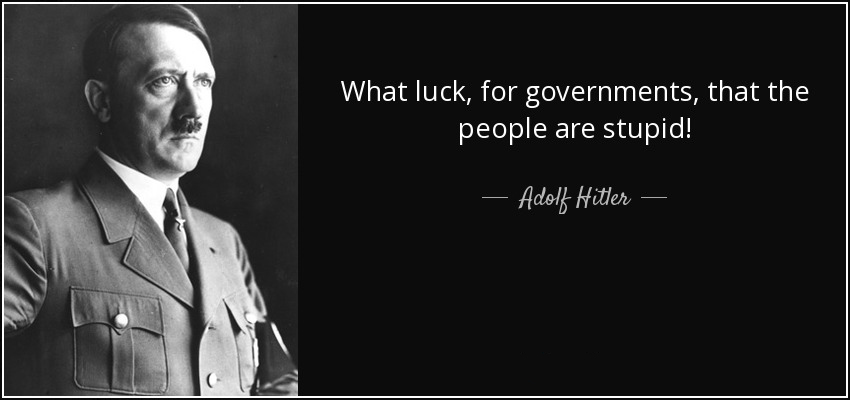 quote-what-luck-for-governments-that-the-people-are-stupid-adolf-hitler-146-3-0350.jpg