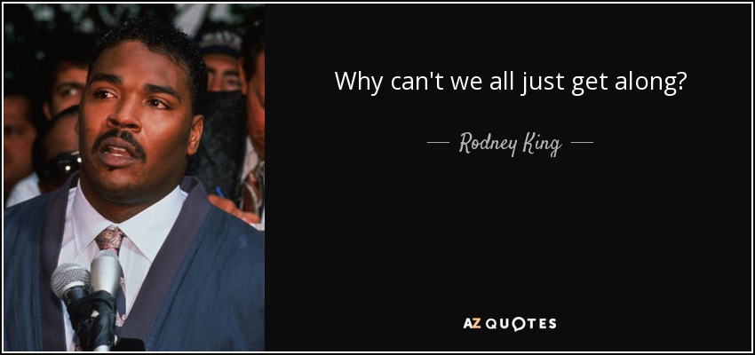 quote-why-can-t-we-all-just-get-along-rodney-king-87-45-94.jpg